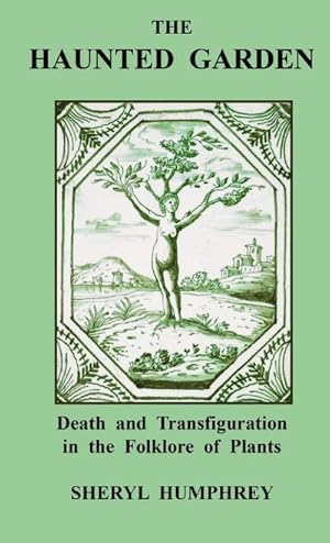 Bild des Verkufers fr The Haunted Garden : Death and Transfiguration in the Folklore of Plants zum Verkauf von AHA-BUCH GmbH