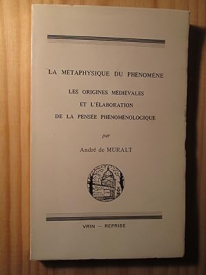 La mètaphysique du phénomène : les origines médiévales et l'élaboration de la pensée phénoménolog...