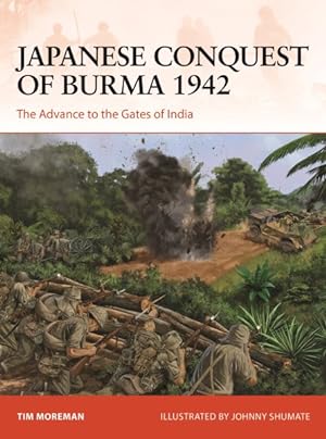 Imagen del vendedor de Japanese Conquest of Burma 1942 : The Advance to the Gates of India a la venta por GreatBookPrices