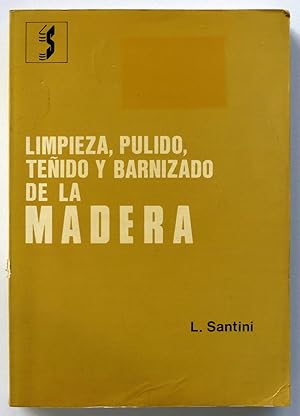 Limpieza, pulido, teñido y barnizado de la madera. Recetas y procedimientos modernos y prácticos