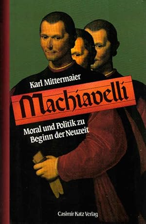 Machiavelli : Moral und Politik zu Beginn der Neuzeit.