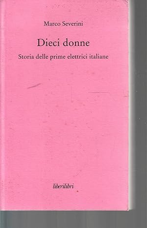 Imagen del vendedor de Dieci donne - Storia delle prime elettrici italiane a la venta por Laboratorio del libro