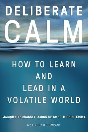 Seller image for Deliberate Calm: How to Learn and Lead in a Volatile World by Brassey, Jacqueline, De Smet, Aaron, Kruyt, Michiel [Hardcover ] for sale by booksXpress