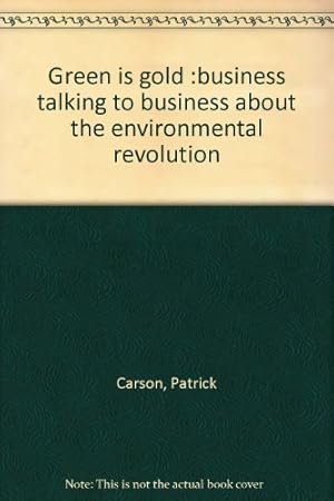 Image du vendeur pour Green is gold :business talking to business about the environmental revolution mis en vente par WeBuyBooks