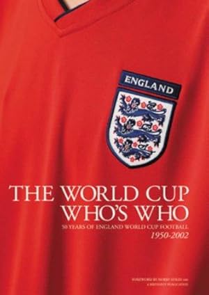 Imagen del vendedor de The World Cup Who's Who: 50 Years of England World Cup Football 1950-2002 a la venta por WeBuyBooks