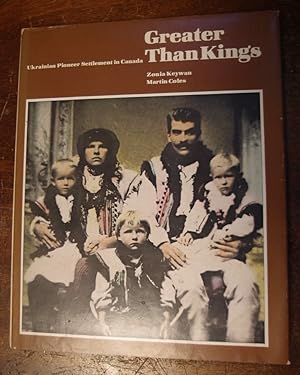 Seller image for Greater Than Kings: Ukrainian Pioneer Settlement in Canada for sale by George Kelsall Booksellers, PBFA, BA