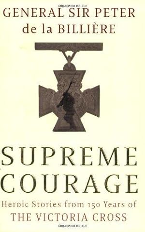 Imagen del vendedor de Supreme Courage: Heroic stories from 150 Years of the Victoria Cross a la venta por WeBuyBooks