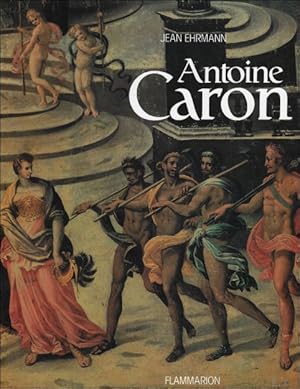 Imagen del vendedor de Antoine Caron: peintre des ftes et des massacres a la venta por BOOKSELLER  -  ERIK TONEN  BOOKS