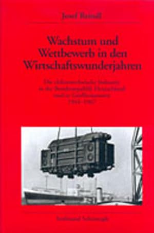 Wachstum und Wettbewerb in den Wirtschaftswunderjahren : die elektrotechnische Industrie in der B...