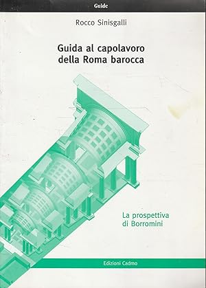 La prospettiva di Borromini : guida al capolavoro della Roma barocca