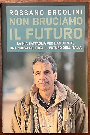 Non bruciamo il futuro La mia battaglia per l'ambiente, una nuova politica, il futuro dell'Italia