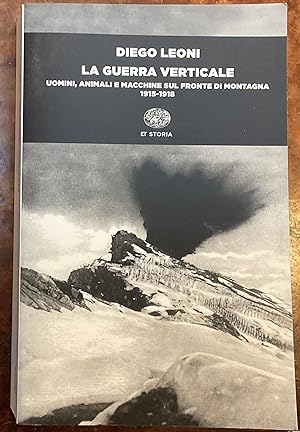 La guerra verticale. Uomini, animali e macchine sul fronte di montagna 1915-1918