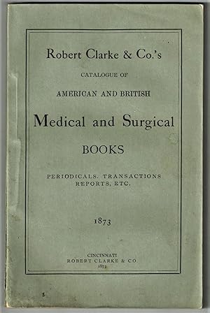 Robert Clarke & Co.'s Catalogue of American and British Medical and Surgical Books, Periodicals, ...