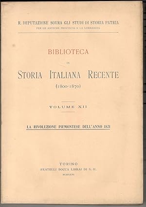 La RIvoluzione Piemontese dell'anno 1821. Biblioteca di storia italiana recente (1800-1870). Volu...