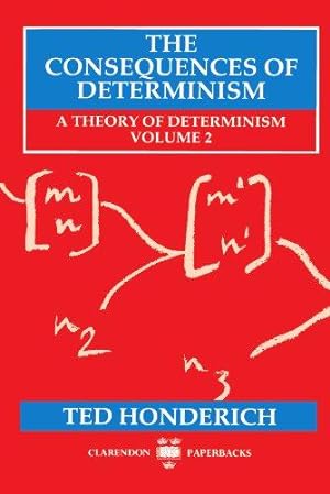 Bild des Verkufers fr The Consequences of Determinism: A Theory of Determinism, Volume 2 (Theory of Determinism Series) (Clarendon Paperbacks) zum Verkauf von WeBuyBooks