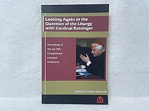 Looking Again at the Question of the Liturgy with Cardinal Ratzinger: Proceedings of the July 200...