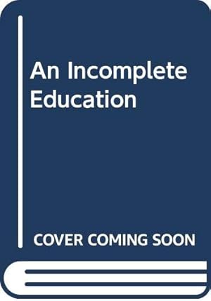 Seller image for An Incomplete Education for sale by WeBuyBooks
