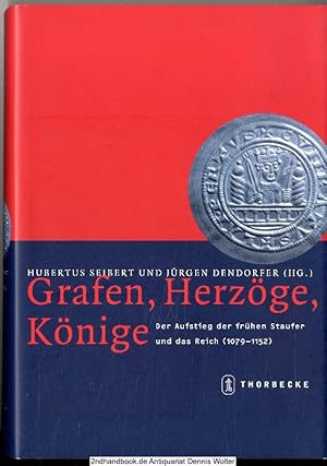 Grafen, Herzöge, Könige : der Aufstieg der frühen Staufer und das Reich ; (1079 - 1152)