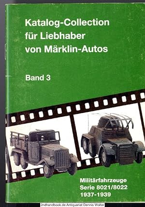 Katalog-Collection für Liebhaber von Märklin-Autos. Band 3 : Militärfahrzeuge Serie 8021/8022 193...