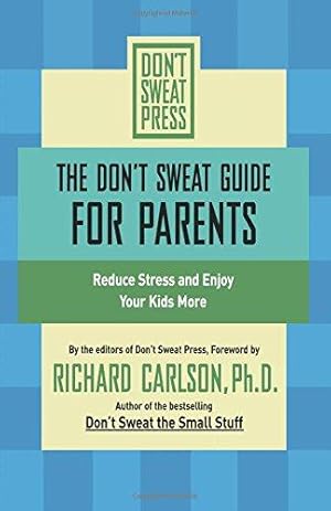 Seller image for Don't Sweat Guide for Parents, The: Reduce Stress and Enjoy Your Kids More (Don't Sweat Guides) for sale by WeBuyBooks