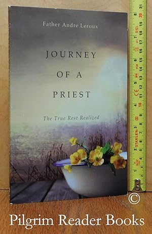 Journey of a Priest: The True Rest Realized.