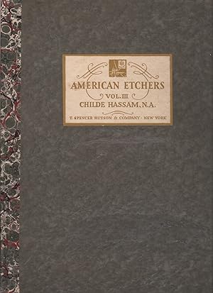 CHILDE HASSAM, N.A. American Etchers, Volume III.