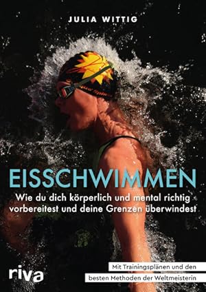 Eisschwimmen Wie du dich körperlich und mental richtig vorbereitest, sicher trainierst und deine ...