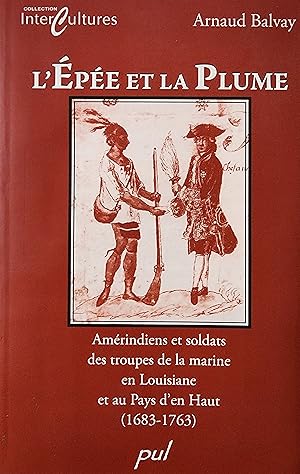 Bild des Verkufers fr L'pe et la plume: Amrindiens et soldats des troupes de la marine en Louisiane et au Pays d'en Haut (1683-1763) zum Verkauf von Librairie La fort des Livres