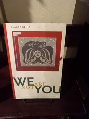 We Are Not You: First Nations and Canadian Modernity