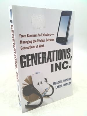 Seller image for Generations, Inc.: From Boomers to Linksters--Managing the Friction Between Generations at Work for sale by ThriftBooksVintage