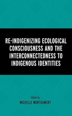 Immagine del venditore per Re-indigenizing Ecological Consciousness and the Interconnectedness to Indigenous Identities venduto da GreatBookPrices