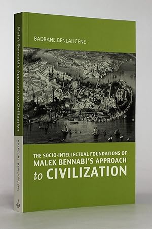 Seller image for The Socio-intellectual Foundations of Malek Bennabi's Approach to Civilisation for sale by George Longden