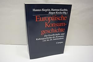 Europäische Konsumgeschichte : Zur Gesellschafts- und Kulturgeschichte des Konsums (18. bis 20. J...