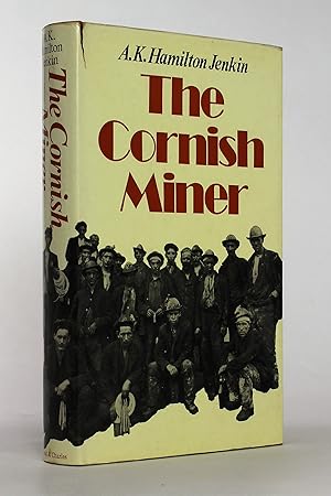 The Cornish Miner: An Account of His Life Above and Underground from Early Times