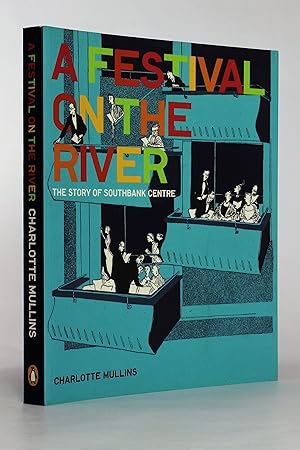 Imagen del vendedor de A Festival on the River: The Story of Southbank Centre a la venta por George Longden
