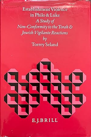 Establishment Violence in Philo and Luke: A Study of Non-Conformity to the Torah and Jewish Vigil...