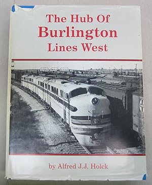 Seller image for The Hub of Burlington Lines West: Lincoln and the Lincoln Division of the Burlington Route for sale by Midway Book Store (ABAA)