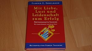 Seller image for Mit Liebe, Lust und Leidenschaft zum Erfolg : Partnerschafts-Training. for sale by Versandantiquariat Ingo Lutter