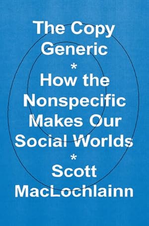 Image du vendeur pour Copy Generic : How the Nonspecific Makes Our Social Worlds mis en vente par GreatBookPricesUK