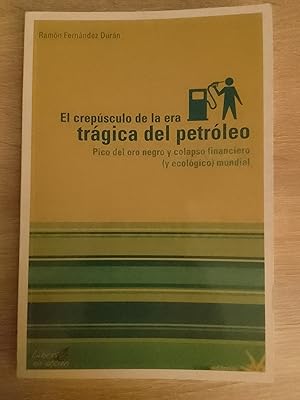 Imagen del vendedor de El crepsculo de la era trgica del petrleo. Pico del oro negro y colapso financiero (y ecolgico) mundial a la venta por Librera Eleutheria