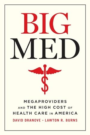 Seller image for Big Med : Megaproviders and the High Cost of Health Care in America for sale by GreatBookPrices