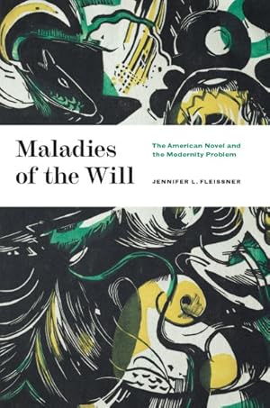 Imagen del vendedor de Maladies of the Will : The American Novel and the Modernity Problem a la venta por GreatBookPrices