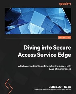 Immagine del venditore per Diving into Secure Access Service Edge : A technical leadership guide to achieving success with SASE at market speed venduto da AHA-BUCH GmbH