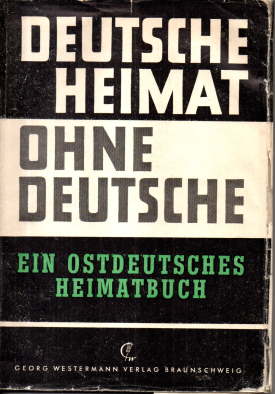 Deutsche Heimat ohne Deutsche. Ein ostdeutsches Heimtbuch.