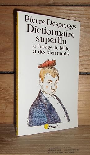 Seller image for DICTIONNAIRE SUPERFLU A L'USAGE DE L'ELITE ET DES BIEN NANTIS for sale by Planet's books