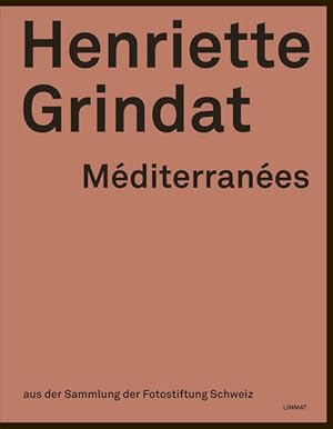 Henriette Grindat - Méditerranées Aus der Sammlung der Fotostiftung Schweiz