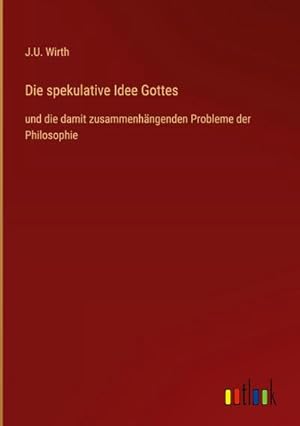 Seller image for Die spekulative Idee Gottes : und die damit zusammenhngenden Probleme der Philosophie for sale by AHA-BUCH GmbH