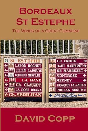 Imagen del vendedor de Bordeaux St Estephe : The Wines of A Great Commune a la venta por AHA-BUCH GmbH