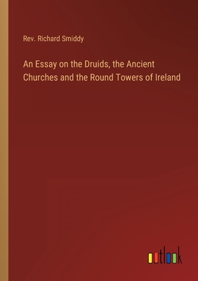 Imagen del vendedor de An Essay on the Druids, the Ancient Churches and the Round Towers of Ireland (Paperback or Softback) a la venta por BargainBookStores