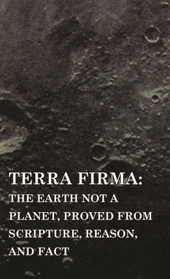 Bild des Verkufers fr Terra Firma: the Earth Not a Planet, Proved from Scripture, Reason, and Fact (Hardback or Cased Book) zum Verkauf von BargainBookStores